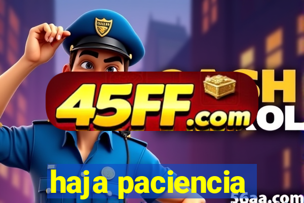haja paciencia